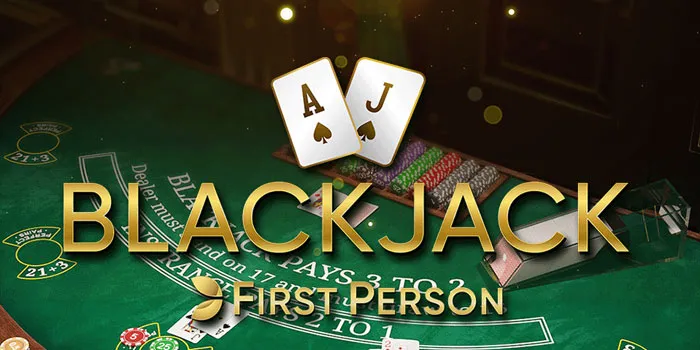 Blackjack First Person Casino Virtual Yang Tak Tertandingi