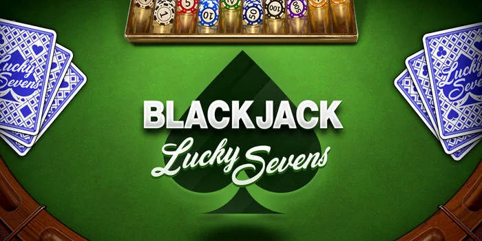 Blackjack-Lucky-Sevens-Sensasi-Blackjack-dengan-Bonus-Tujuh-Menguntungkan