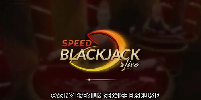 Speed Blackjack Live Permainan Casino Yang Pas Untuk Pemula